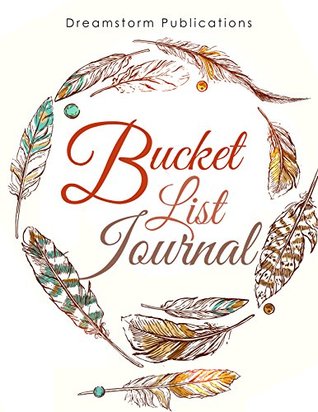 My Bucket List Journal: 121 Days of Recording Unforgettable Adventures… and 121 Writing Prompt Entries to Help You Come Up with Them