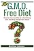 GMO Free Diet: How to Stay Healthy by Identifying and Avoiding Dangerous Foods