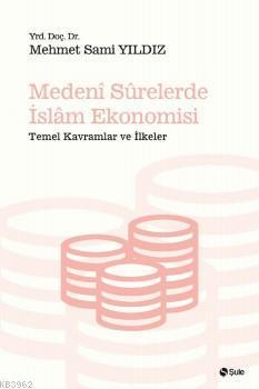 Medeni Surelerde İslam Ekonomisi; Temel Kavramlar ve İlkeler (Paperback)