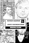 Jeffrey Dahmer Adult Coloring Book: Milwaukee Cannibal and Famous Serial Killer, Life Imprisonment and Pop Culture Icon Inspired Adult Coloring Book