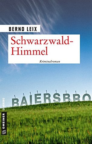 Schwarzwald-Himmel: Oskar Lindts elfter Fall (Kriminalhauptkommissar Oskar Lindt 11) (German Edition)