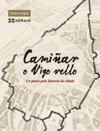 Camiñar o Vigo vello. Un paseo pola historia da cidade.