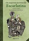 Os arquivos secretos de Escarlatina (Escarlatina #3) Os arquivos secretos de Escarlatina (Escarlatina #3)