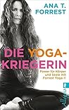 Die Yoga-Kriegerin: Power für Körper und Seele mit Forrest Yoga