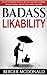 Badass Likability: The Art of Making People Like You, Building Charisma, Making Friends, and Getting Things Your Way (Badass Yourself)