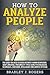 How To Analyze People: The Guide You Need To Read Instantly Human Behaviour, Body Language, Personality Types Using Psychological Techniques, Emotional Intelligence And Empath Attitude