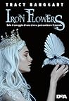 Iron Flowers by Tracy Banghart