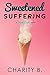 Sweetened Suffering (Sweet Treats, #2)