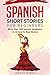 Spanish Short Stories For Beginners: More Than 500 Vocabularies in 10 Easy to Read Stories (Spanish Edition)