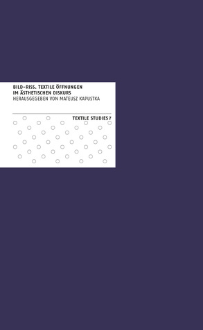 Bild-Riss. Textile Öffnungen im ästhetischen Diskurs. (Textile Studies #7)
