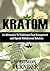 KRATOM: How to use kratom as an alternative to traditional pain management and opioid withdrawal solution