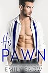 His Pawn by Emily Snow His Pawn by Emily Snow