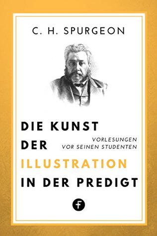 Die Kunst der Illustration in der Predigt: Vorlesungen vor seinen Studenten