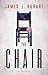 The Chair by James L. Rubart The Chair by James L. Rubart