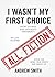 I Wasn't My First Choice: Short Stories and Extended Fragments