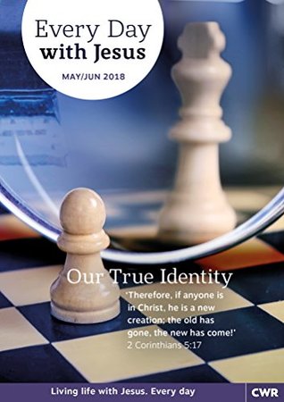 Every Day With Jesus May-June 2018: Our True Identity