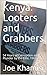 Kenya: Looters and Grabbers...