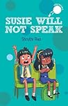 Susie Will Not Speak by Shruthi Rao