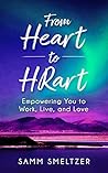 Book cover for From Heart to HRart: Empowering You to Work, Live, and Love