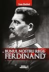 Bunul nostru Rege: Ferdinand Bunul nostru Rege: Ferdinand