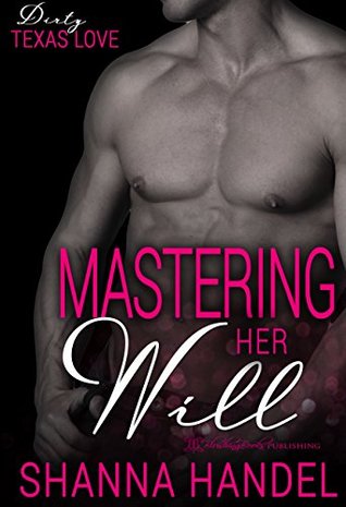 Mastering Her Will (Dirty Texas Love #2)