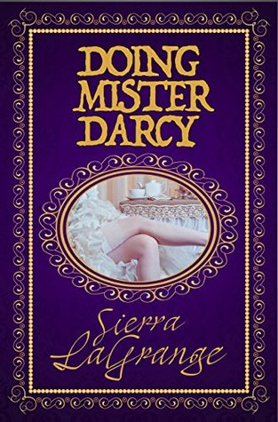 DOING MISTER DARCY: An Erotic Adventure Into a Literary Classic (Sexy Classics Book 2)