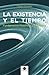 La Existencia y el Tiempo: ...