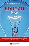 Educar hoy: Bases educativas eficaces y metodologías de éxito para los padres de la sociedad actual