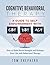 Cognitive Behavioral Therapy: How to Build Brain Strength and Reshape Your Life with Behavioral Therapy: A Guide to Self-Empowerment with CBT, DBT, and ACT