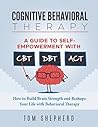Cognitive Behavioral Therapy: How to Build Brain Strength and Reshape Your Life with Behavioral Therapy: A Guide to Self-Empowerment with CBT, DBT, and ACT Cognitive Behavioral Therapy: How to Build Brain Strength and Reshape Your Life with Behavioral Therapy: A Guide to Self-Empowerment with CBT, DBT, and ACT