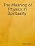 The Meaning of Physics In Spirituality