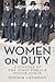 Women on Duty: A History of...