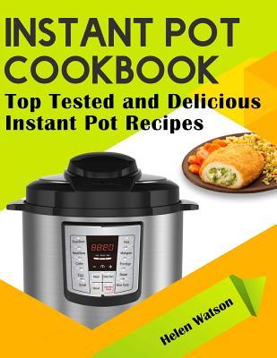 Instant Pot Cookbook: Top Tested and Delicious Instant Pot Recipes