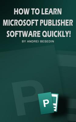 How To Learn Miscrosoft Publisher Software Quickly!