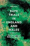 Rape Trials in England and Wales: Observing Justice and Rethinking Rape Myths