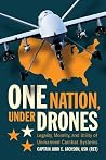 One Nation Under Drones: Legality, Morality, and Utility of Unmanned Combat Systems One Nation Under Drones: Legality, Morality, and Utility of Unmanned Combat Systems