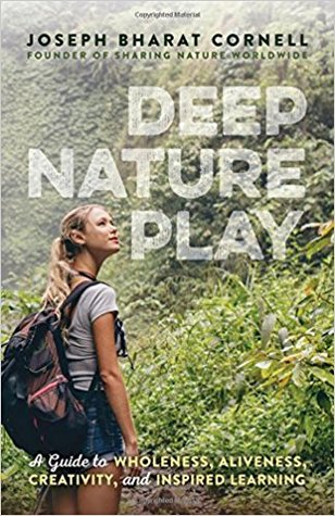 Deep Nature Play: A Guide to Wholeness, Aliveness, Creativity, and Inspired Learning (Paperback)