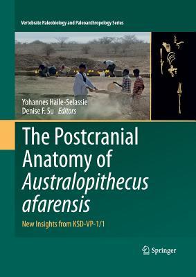 The Postcranial Anatomy of Australopithecus afarensis: New Insights from KSD-VP-1/1 (Vertebrate Paleobiology and Paleoanthropology)