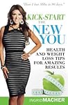 Kick-Start the New You: Health and Weight Loss Tips for Amazing Results Kick-Start the New You: Health and Weight Loss Tips for Amazing Results