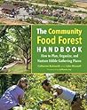 The Community Food Forest Handbook: How to Plan, Organize, and Nurture Edible Gathering Places The Community Food Forest Handbook: How to Plan, Organize, and Nurture Edible Gathering Places