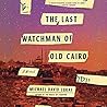 The Last Watchman of Old Cairo by Michael David Lukas