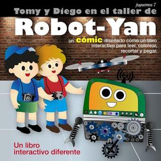 Juguemos 7: Tomy y Diego en el taller de Robot-Yan: Un cómic diseñado como un libro interactivo para leer, colorear, recortar y pegar. (Colección El Totí) (Spanish Edition)