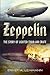 Zeppelin: The Story of Lighter-than-air Craft