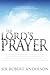 The Lord's Prayer: Our Heavenly Model for Approaching the Throne of God