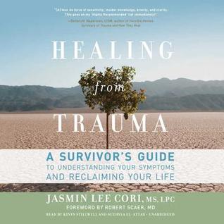 Healing from Trauma: A Survivor's Guide to Understanding Your Symptoms and Reclaiming Your Life