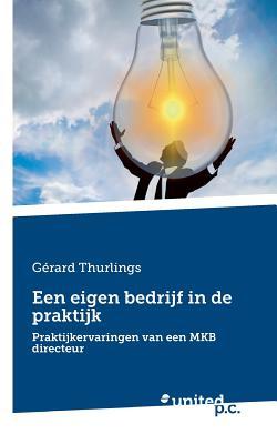 Een eigen bedrijf in de praktijk: Praktijkervaringen van een MKB directeur (Dutch Edition)