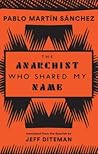 The Anarchist Who Shared My Name by Pablo Martín Sánchez