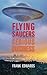 Flying Saucers - Serious Business: Overwhelming Evidence That UFOs Are Real