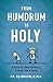 From Humdrum to Holy