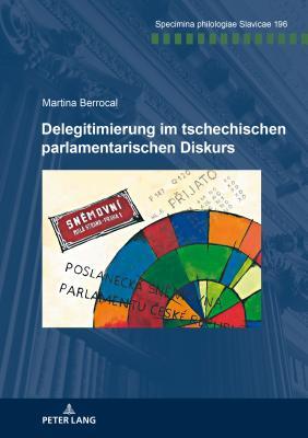 Delegitimierung im tschechischen parlamentarischen Diskurs (Specimina philologiae Slavicae) (German Edition)